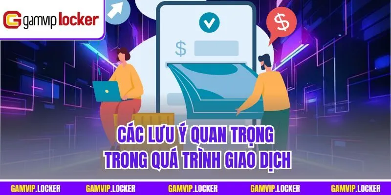 Các lưu ý quan trọng trong quá trình giao dịch