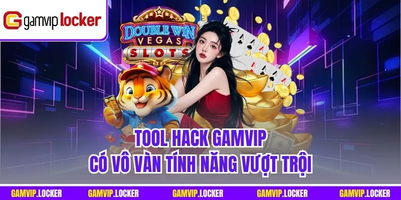 Tool hack GAMVIP có vô vàn tính năng vượt trội